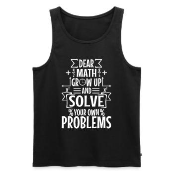 Dear math grow up and solve your own problems - Men's Premium Organic Tank Top - black - Front - AI Model Male 178 light (178cm)