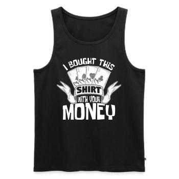 I Bought This With Your Money - Men's Premium Organic Tank Top - black - Front - Michal (187cm)