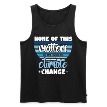 None Of This Matters If We Ignore Climate - Men's Premium Organic Tank Top - black - Front - Michal (187cm)