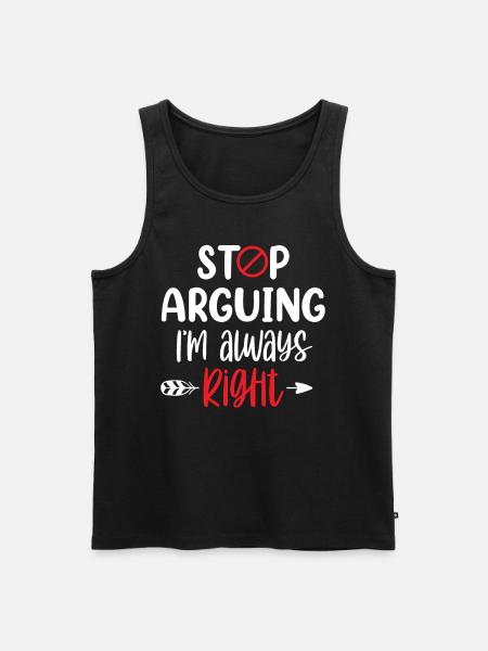 Stop arguing I'm always right - Men's Premium Organic Tank Top - black