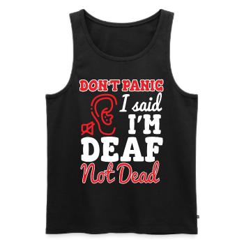Dont Panic I Said Im Deaf Not Dead - Men's Premium Organic Tank Top - black - Front - Michal (187cm)