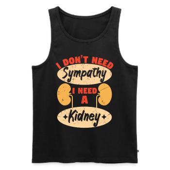 I Dont Need Sympathy I Need A Kidney - Men's Premium Organic Tank Top - black - Front - Michal (187cm)