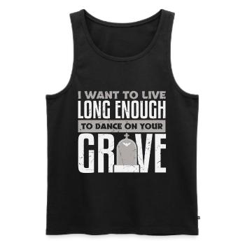 Want To Live Long Enough To Dance On Grave - Men's Premium Organic Tank Top - black - Front - Michal (187cm)