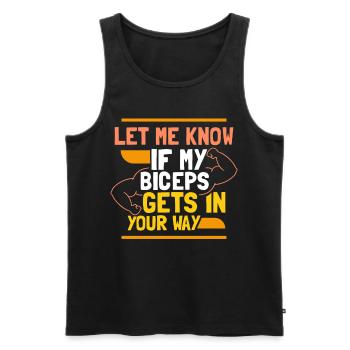 Sag Mir Bescheid Wenn Mein Bizeps Dir Im Weg Ist - Männer Premium Bio Tank Top - Schwarz - Vorne - AI Model Male 178 light (178cm)