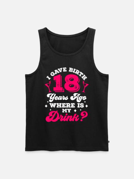 I gave birth 18 years ago where is my drink - Men's Premium Organic Tank Top - black