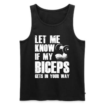 Sag Mir Bescheid Wenn Mein Bizeps Dir Im Weg Ist - Männer Premium Bio Tank Top - Schwarz - Vorne - AI Model Male 178 light (178cm)