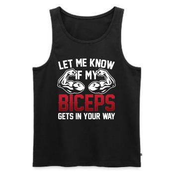Sag Mir Bescheid Wenn Mein Bizeps Dir Im Weg Ist - Männer Premium Bio Tank Top - Schwarz - Vorne - AI Model Male 178 light (178cm)