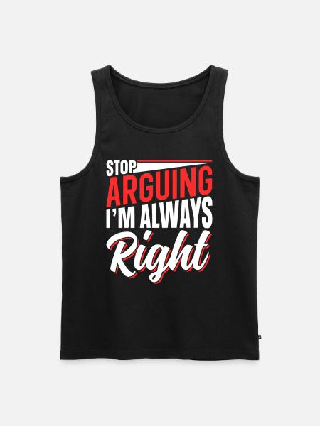 Stop arguing I'm always right - Men's Premium Organic Tank Top - black