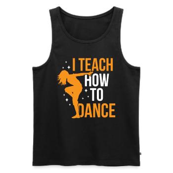 I teach how to dance, dance school, dance teacher - Men's Premium Organic Tank Top - black - Front - Michal (187cm)