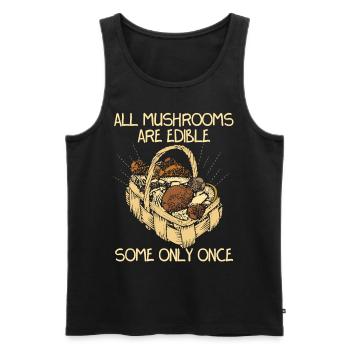 All Mushroomes Are Edible Some Only Once - Männer Premium Bio Tank Top - Schwarz - Vorne - Michal (187cm)