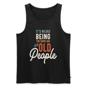 It's Weird Being The Same Age as Old People - Men's Premium Organic Tank Top - black - Front - AI Model Male 178 light (178cm)