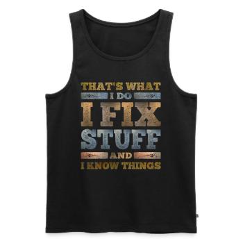 That's What I Do I Fix Stuff And I Know Things - Men's Premium Organic Tank Top - black - Front - Michal (187cm)