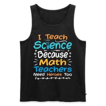 I Teach Science Because Math Teachers Need Heroes - Débardeur bio Premium Homme - noir - Devant - Michal (187cm)