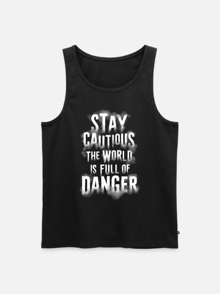 Stay cautious the world is full of danger - Men's Premium Organic Tank Top - black
