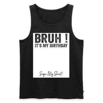 Bruh It's My Birthday Sign My Tees - Débardeur bio Premium Homme - noir - Devant - Michal (187cm)