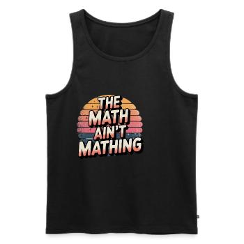The Math Ain't Mathing 11 - Männer Premium Bio Tank Top - Schwarz - Vorne - AI Model Male 178 light (178cm)