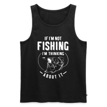 Funny If I'm Not Fishing I'm Thinking About It - Men's Premium Organic Tank Top - black - Front - Michal (187cm)