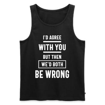 Ich würde mit dir einverstanden sein, aber dann wären wir beide falsch - Männer Premium Bio Tank Top - Schwarz - Vorne - Michal (187cm)