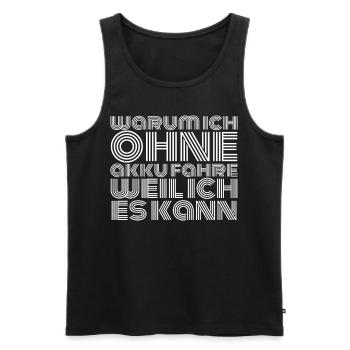 Warum Ich Ohne Akku - Männer Premium Bio Tank Top - Schwarz - Vorne - Michal (187cm)