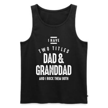 I Have Two Titles Dad and Granddad - Men's Premium Organic Tank Top - black - Front - AI Model Male 178 light (178cm)
