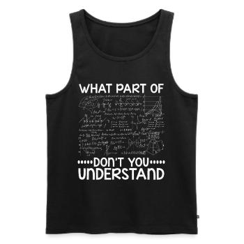 What Part Of Don't You Understand - Men's Premium Organic Tank Top - black - Front - AI Model Male 178 light (178cm)