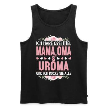 Ich habe drei Titel Mama Oma Uroma und ich Rocke - Männer Premium Bio Tank Top - Schwarz - Vorne - Michal (187cm)