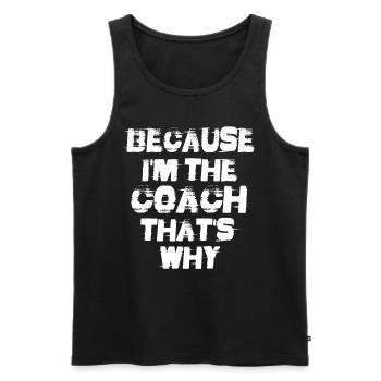 Because I’m The Coach That’s Why - Débardeur bio Premium Homme - noir - Devant - Michal (187cm)