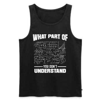 Mathematik What Part Of Don't You Understand - Männer Premium Bio Tank Top - Schwarz - Vorne - Michal (187cm)