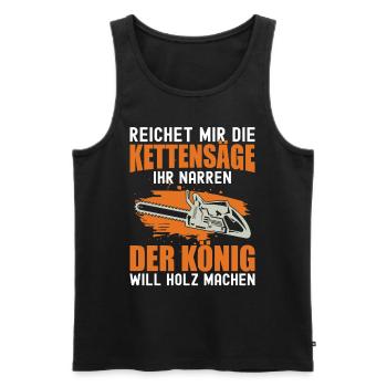 Reichet Mir Die Kettensäge Ihr Narren Holzfäller - Männer Premium Bio Tank Top - Schwarz - Vorne - Michal (187cm)