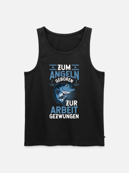 Zum Angeln Geboren zur Arbeit gezwungen - Männer Premium Bio Tank Top - Schwarz