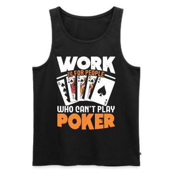 Le travail est pour les gens qui ne peuvent pas jouer au poker - Débardeur bio Premium Homme - noir - Devant - AI Model Male 178 light (178cm)
