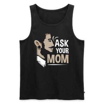 Frag Deine Mutter Vater Vater Tag Papa Papi - Männer Premium Bio Tank Top - Schwarz - Vorne - Michal (187cm)