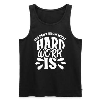 Du Weißt Nicht Was Harte Arbeit Ist Papa Vater - Männer Premium Bio Tank Top - Schwarz - Vorne - AI Model Male 178 light (178cm)