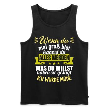 Wenn groß bist kannst werden was willst wurde müde - Männer Premium Bio Tank Top - Schwarz - Vorne - Michal (187cm)