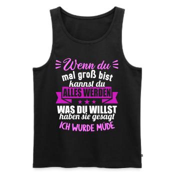 Wenn groß bist kannst werden was willst wurde müde - Männer Premium Bio Tank Top - Schwarz - Vorne - Michal (187cm)