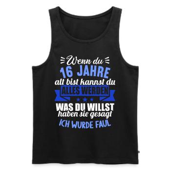 Wenn du groß bist ich wurde Faul 16. Geburtstag - Männer Premium Bio Tank Top - Schwarz - Vorne - Michal (187cm)