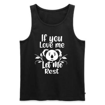 Wenn Du Mich Liebst Lass Mich Ruhen Koalas Koala - Männer Premium Bio Tank Top - Schwarz - Vorne - Michal (187cm)