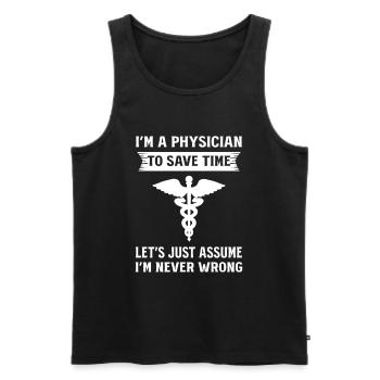 I'm A Physician Just Assume That I'm Never Wrong - Männer Premium Bio Tank Top - Schwarz - Vorne - Michal (187cm)