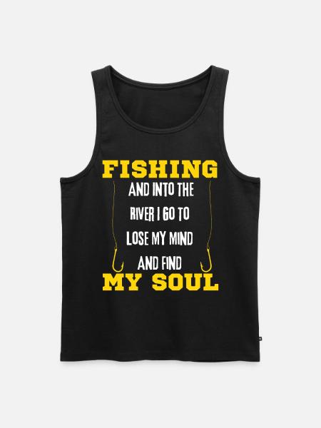 Fishing And Into The River I Go To Lose My Mind - Men's Premium Organic Tank Top - black
