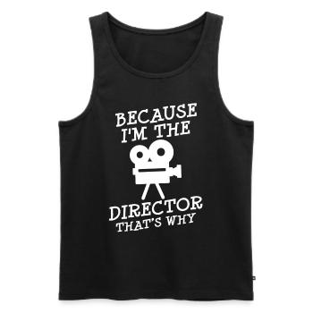 Because I Am The Director Video Movie Maker Film - Men's Premium Organic Tank Top - black - Front - Michal (187cm)