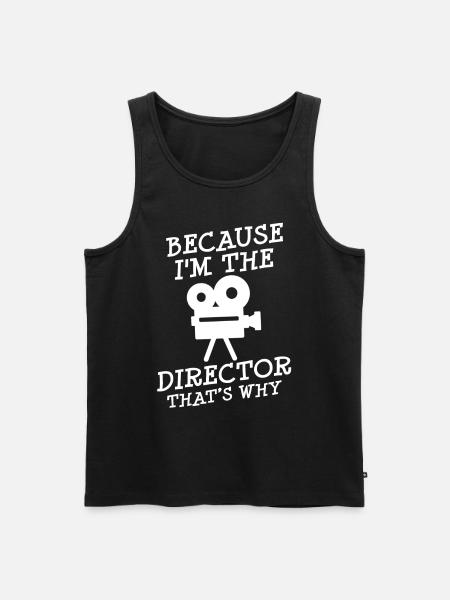 Because I Am The Director Video Movie Maker Film - Men's Premium Organic Tank Top - black