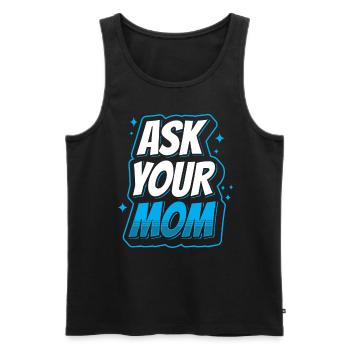 Frag Deine Mutter Vater Tag Vater Papa Papi - Männer Premium Bio Tank Top - Schwarz - Vorne - Michal (187cm)