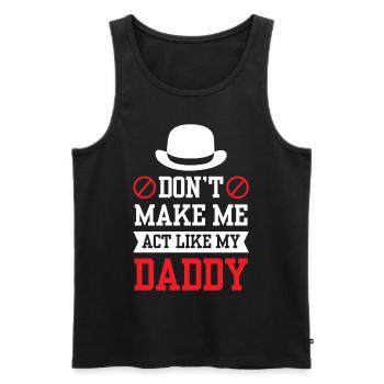 Zwing Mich Nicht Mich Wie Mein Daddy Zu Verhalten - Männer Premium Bio Tank Top - Schwarz - Vorne - AI Model Male 178 light (178cm)