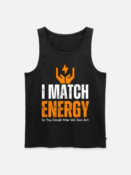 I Match Energy So You Decide How We Gon Act - Men's Premium Organic Tank Top - black