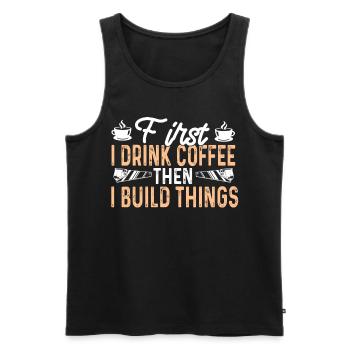 D’abord je bois du café Puis je construis des choses - Débardeur bio Premium Homme - noir - Devant - Michal (187cm)