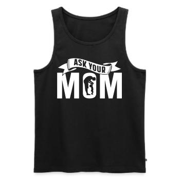 Frag Deine Mutter Vater Tag Papa Vater Papi - Männer Premium Bio Tank Top - Schwarz - Vorne - Michal (187cm)