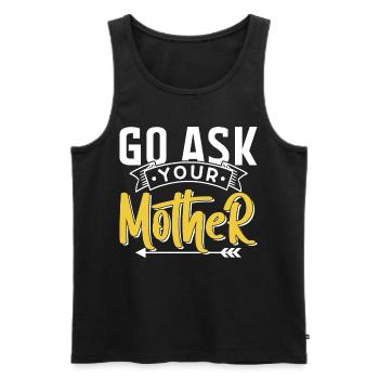 Geh Und Frag Deine Mutter Sprüche Papa Vater Papi - Männer Premium Bio Tank Top - Schwarz - Vorne - Michal (187cm)