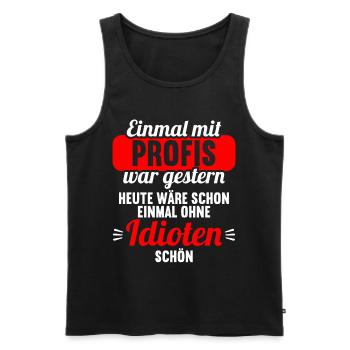 Einmal mit Profis war gestern einmal ohne Idioten - Männer Premium Bio Tank Top - Schwarz - Vorne - AI Model Male 178 light (178cm)