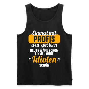 Einmal mit Profis war gestern einmal ohne Idioten - Männer Premium Bio Tank Top - Schwarz - Vorne - AI Model Male 178 light (178cm)