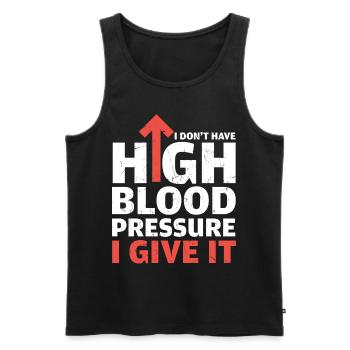 Dont Have High Blood Pressure I Give It - Men's Premium Organic Tank Top - black - Front - Michal (187cm)